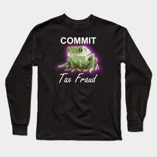 Commit Tax Fraud Frog Long Sleeve T-Shirt